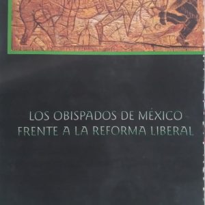 Jaime Olveda (Coordinador) - Los Obispados en México frente a la reforma liberal.
