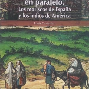 Louis Cardaillac - Dos destinos trágicos en paralelo "Los moriscos de España y los indios de América".