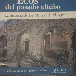 María Guadalupe Gutiérrez Múñoz - Ecos del pasado alteño "La história de los Múñoz de El Aguila"