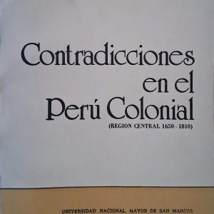Alejandro Reyes Flores - Contradicciones en el Perú Colonial (Región central 1650- 1810)