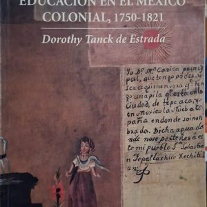 Dorothy Tanck de Estrada - Pueblos de indios y educación en el México colonial, 1750-1821