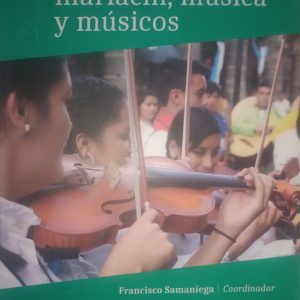 Francisco Samaniega (Coordinador) - Del mariache al mariachi, música y musicos