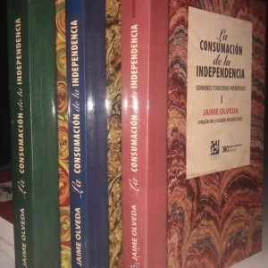 Jaime Olveda - La consumación de la independencia. Tomos I, II y III