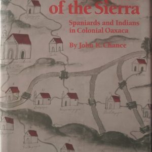 John K. Chance - Conquest of the Sierra (Spaniards and Indians in Colonial Oaxaca).