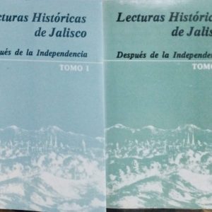 José María Muriá, Jaime Olveda, Alma Dorantes (Recopiladores) - Lecturas históricas de Jalisco (Después de la Independencia, tomos I y II)