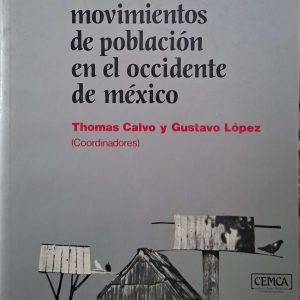 Thomas Calvo y Gustavo López (Coordinadores). Movimientos de población en el Occidente de México