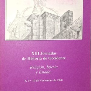 Varios autores - XIII Jornadas de Historia de Occidente (Religión, Iglesia y Estado)